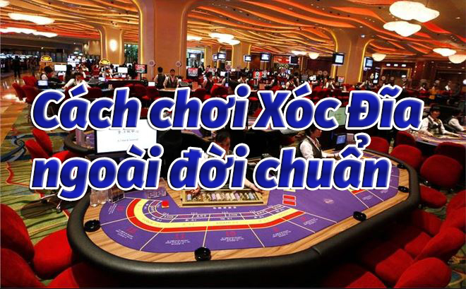 Hướng dẫn chơi xóc đĩa ngoài đời chuẩn