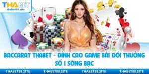 Baccarat Thabet - Đỉnh Cao Game Bài Đổi Thưởng Số 1 Sòng Bạc