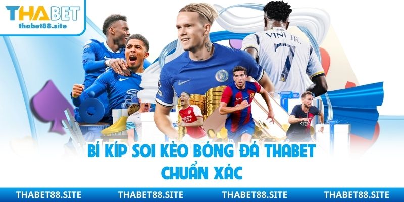 Bí kíp soi kèo bóng đá THABET chuẩn xác