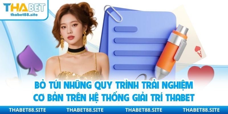 Bỏ túi những quy trình trải nghiệm cơ bản trên nền tảng giải trí Thabet