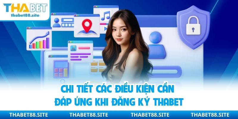 Chi tiết các điều kiện cần đáp ứng khi đăng ký Thabet