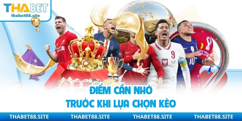 Điểm cần nhớ trước khi lựa chọn kèo