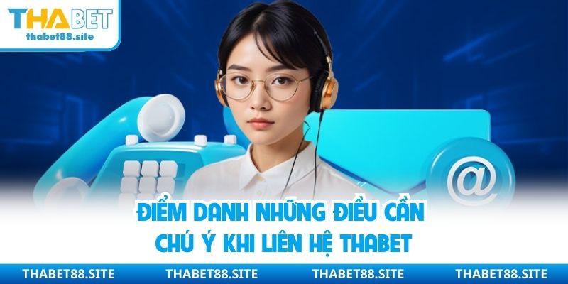 Điểm danh những điều cần chú ý khi liên hệ Thabet