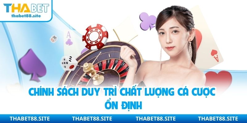 ★Chính sách duy trì chất lượng cá cược ổn định
