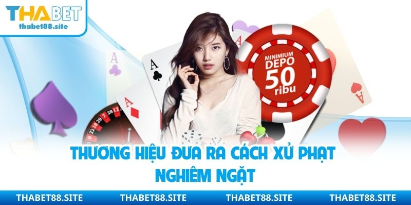 Nhà cái xử phạt nghiêm ngặt việc vi phạm điều khoản điều kiện