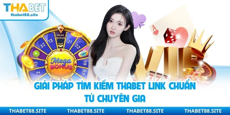Giải pháp tìm kiếm Thabet link chuẩn từ chuyên gia