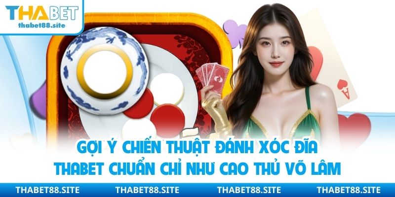 Gợi ý chiến thuật đánh xóc đĩa Thabet chuẩn chỉ như cao thủ võ lâm
