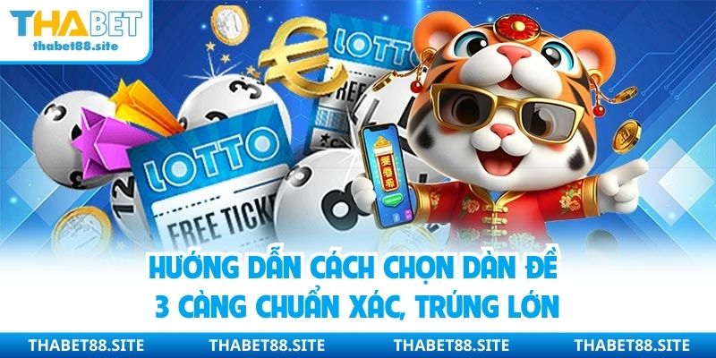 Hướng dẫn cách chọn dàn đề 3 càng chuẩn xác, trúng lớn
