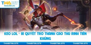 Kèo LOL - Bí Quyết Trở Thành Cao Thủ Rinh Tiền Khủng