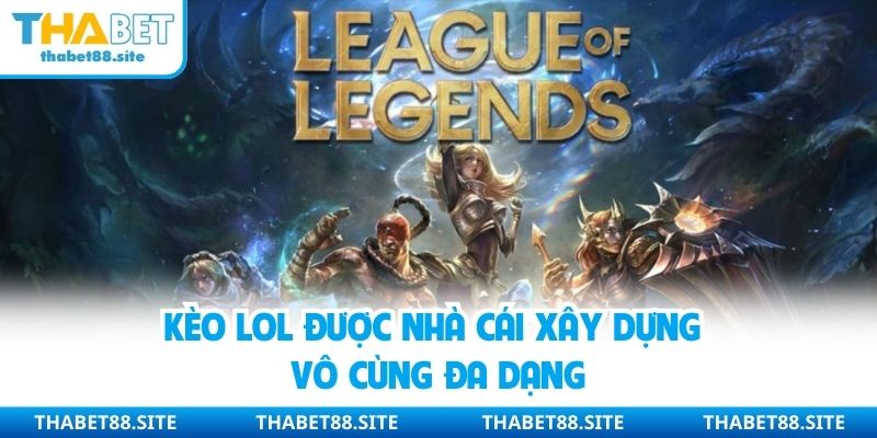 Kèo LOL được nhà cái xây dựng vô cùng đa dạng