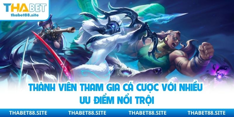 Thành viên tham gia cá cược với nhiều ưu điểm nổi trội