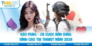 Kèo PUBG - Cá Cược Bắn Súng Đỉnh Cao Tại Thabet Năm 2026