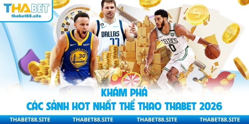 Khám phá các sảnh hot nhất thể thao Thabet 2026