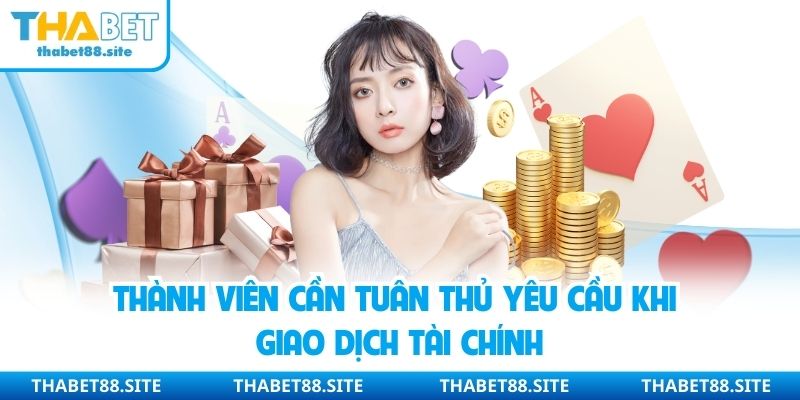Thành viên cần tuân thủ yêu cầu khi giao dịch tài chính