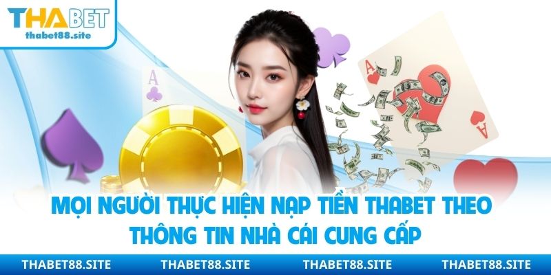 Mọi người thực hiện nạp tiền Thabet theo thông tin nhà cái cung cấp