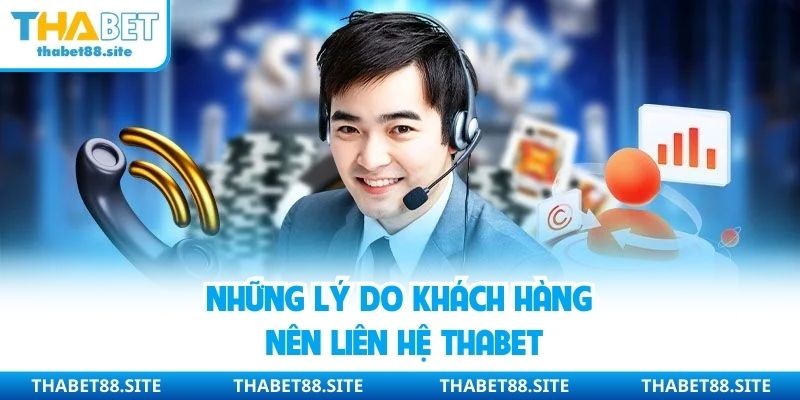 Những lý do khách hàng nên liên hệ Thabet