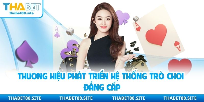Thương hiệu phát triển hệ thống trò chơi đẳng cấp
