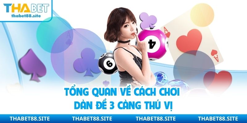 Tổng quan về cách chơi dàn đề 3 càng thú vị